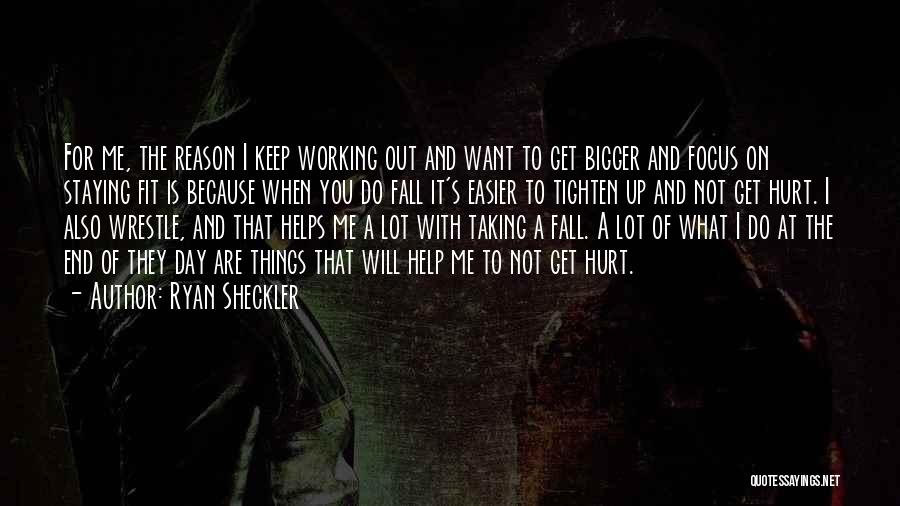 Ryan Sheckler Quotes: For Me, The Reason I Keep Working Out And Want To Get Bigger And Focus On Staying Fit Is Because