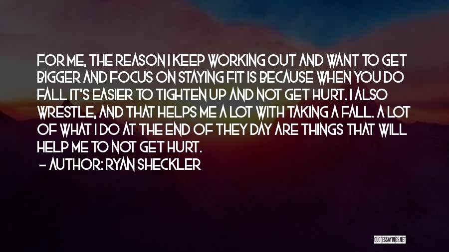 Ryan Sheckler Quotes: For Me, The Reason I Keep Working Out And Want To Get Bigger And Focus On Staying Fit Is Because