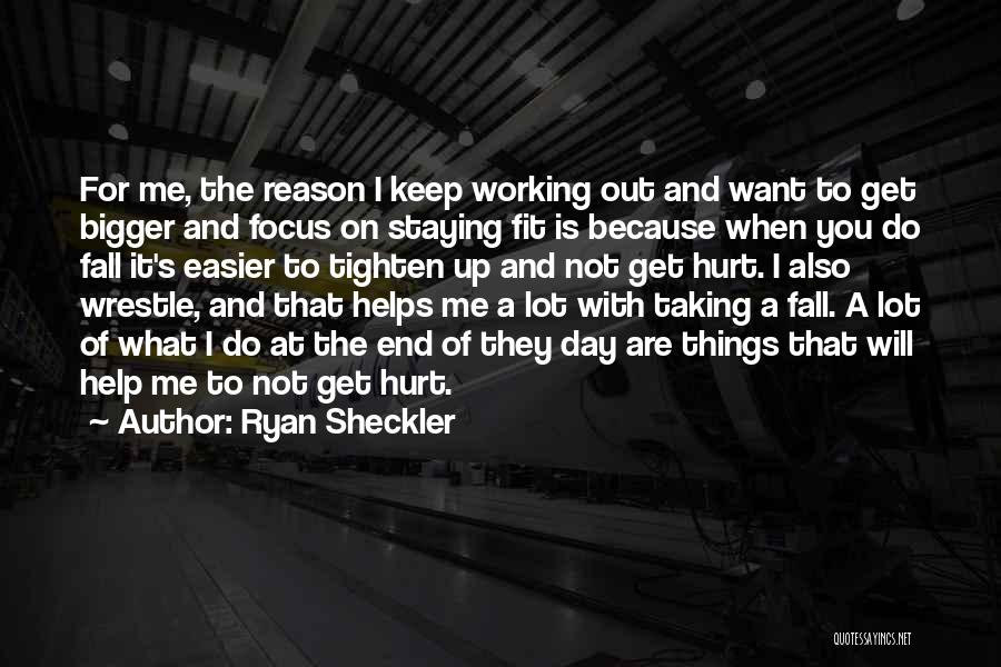 Ryan Sheckler Quotes: For Me, The Reason I Keep Working Out And Want To Get Bigger And Focus On Staying Fit Is Because