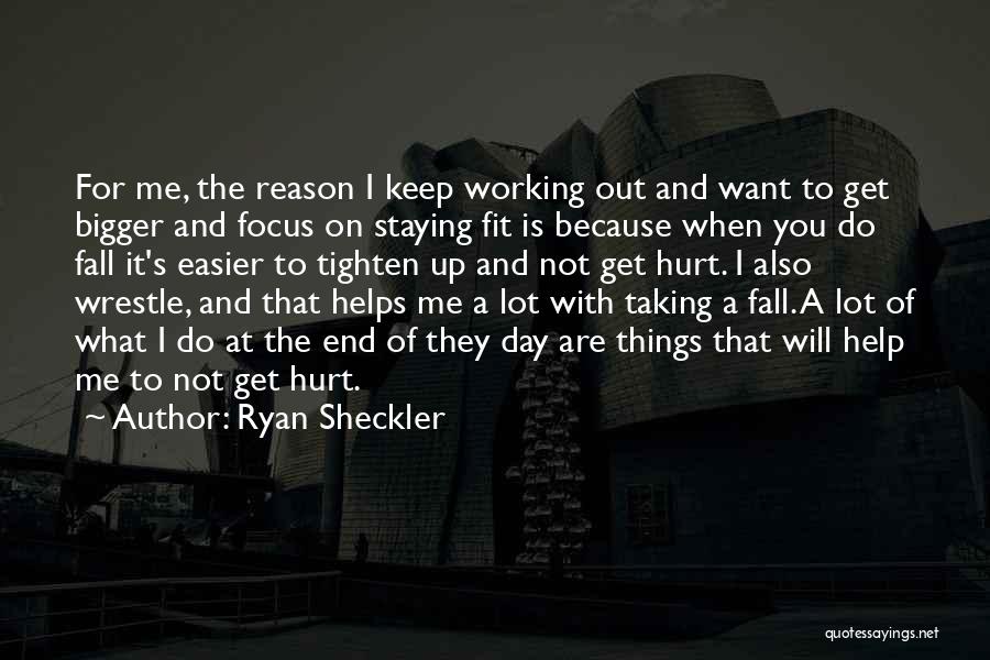 Ryan Sheckler Quotes: For Me, The Reason I Keep Working Out And Want To Get Bigger And Focus On Staying Fit Is Because