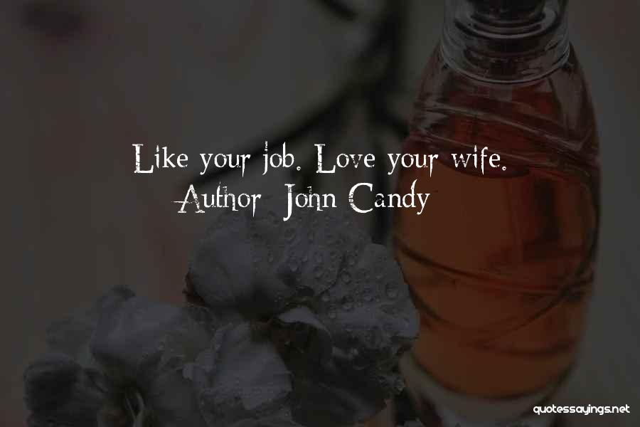 John Candy Quotes: Like Your Job. Love Your Wife.