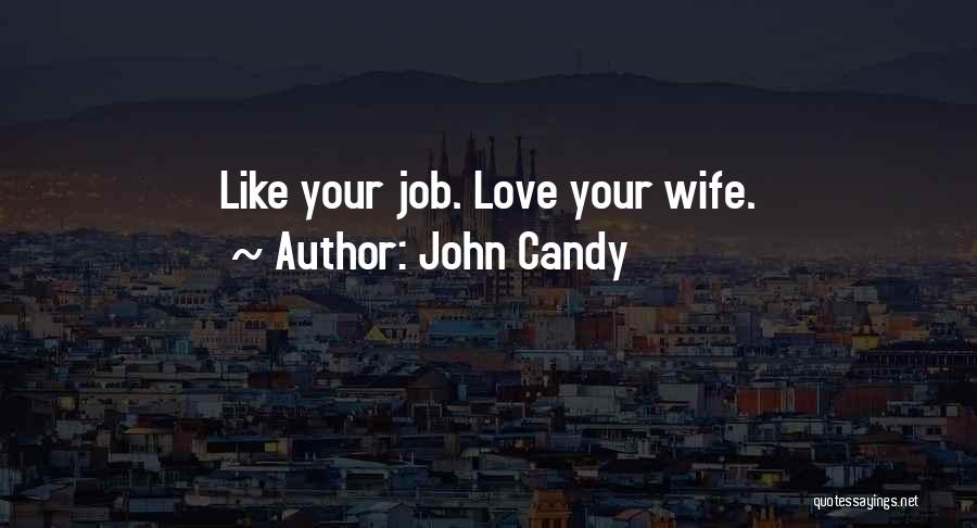 John Candy Quotes: Like Your Job. Love Your Wife.