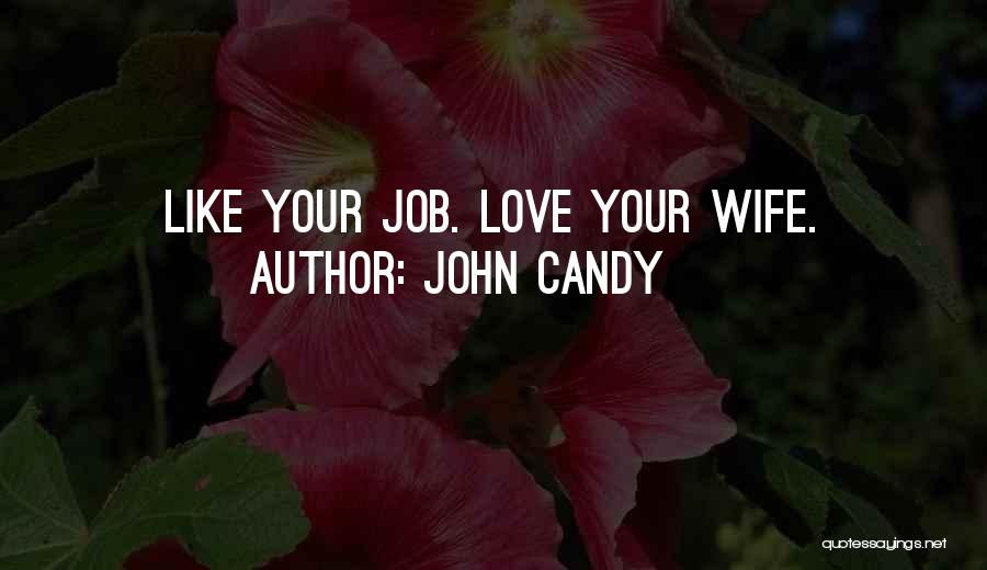 John Candy Quotes: Like Your Job. Love Your Wife.