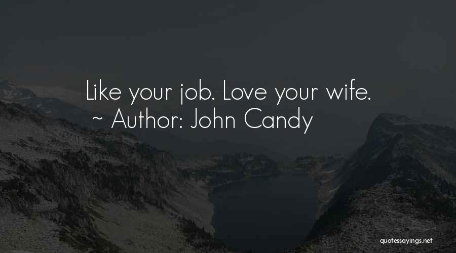 John Candy Quotes: Like Your Job. Love Your Wife.