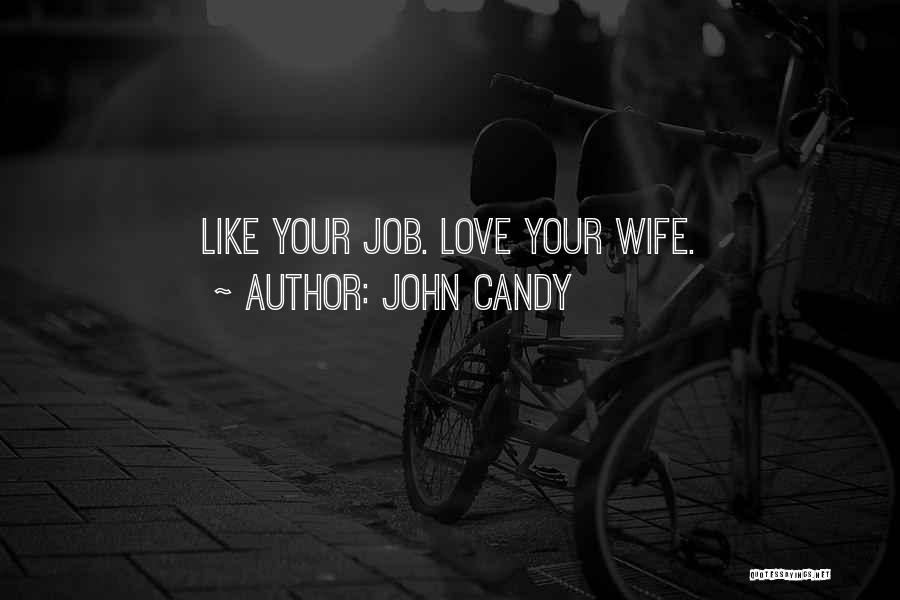 John Candy Quotes: Like Your Job. Love Your Wife.