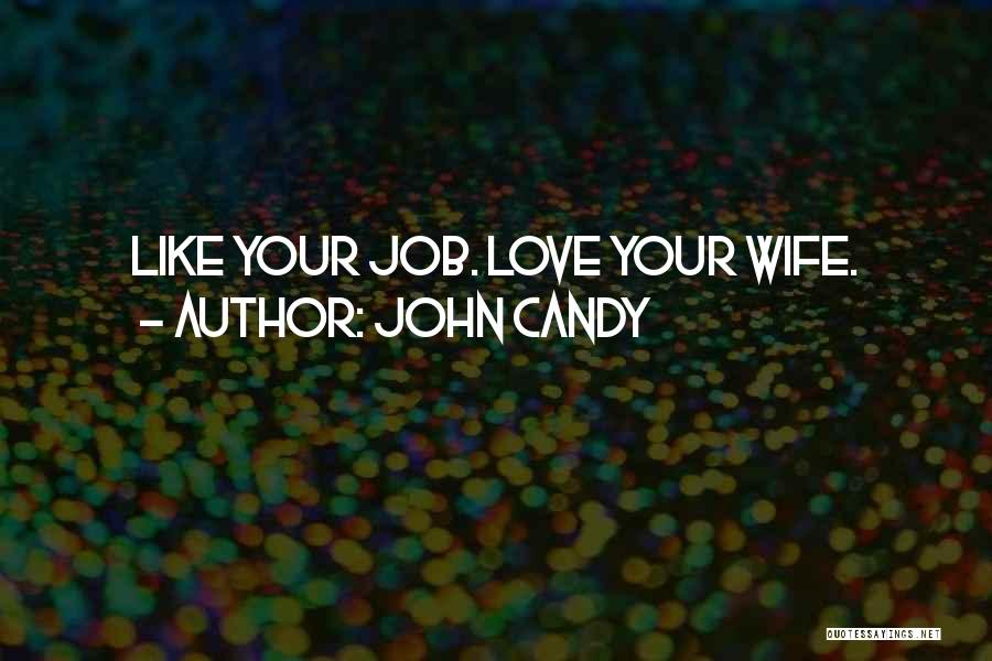 John Candy Quotes: Like Your Job. Love Your Wife.