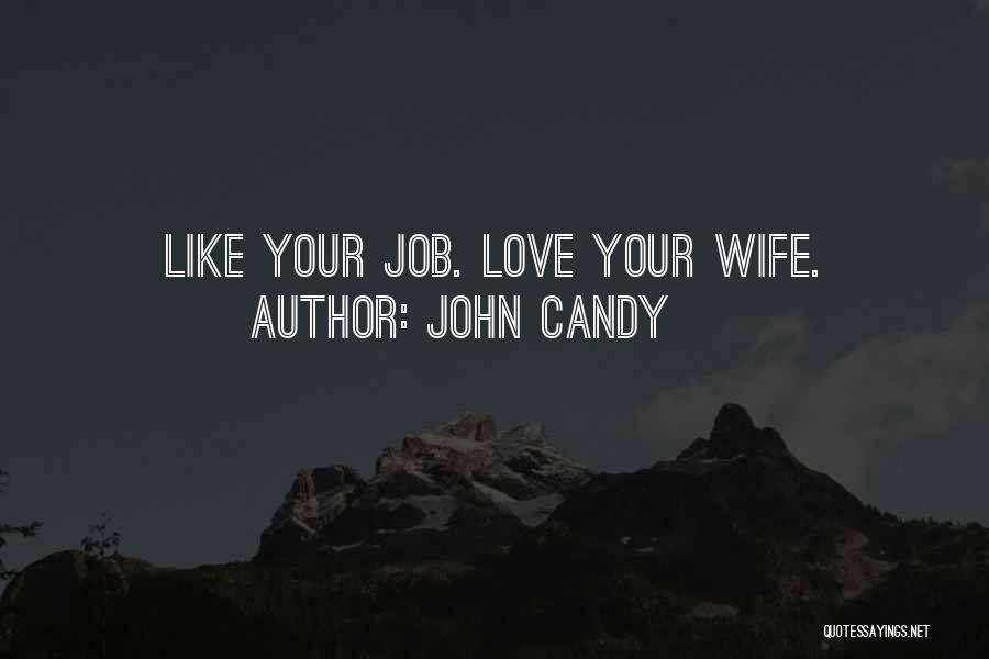 John Candy Quotes: Like Your Job. Love Your Wife.