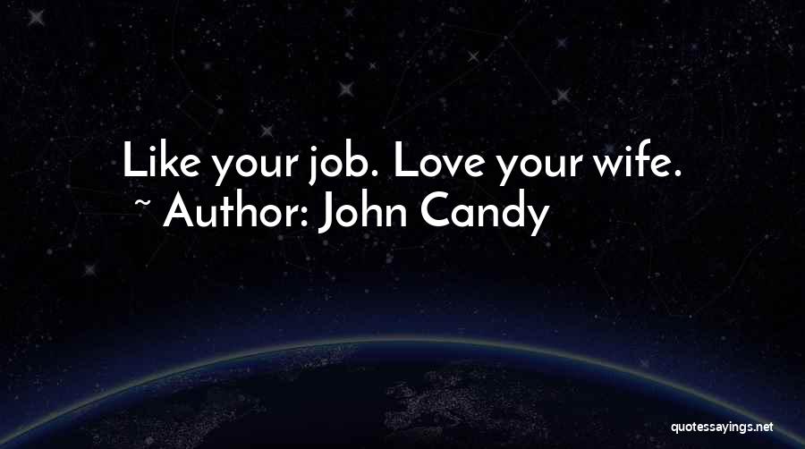 John Candy Quotes: Like Your Job. Love Your Wife.