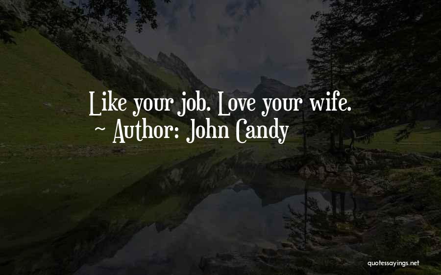 John Candy Quotes: Like Your Job. Love Your Wife.