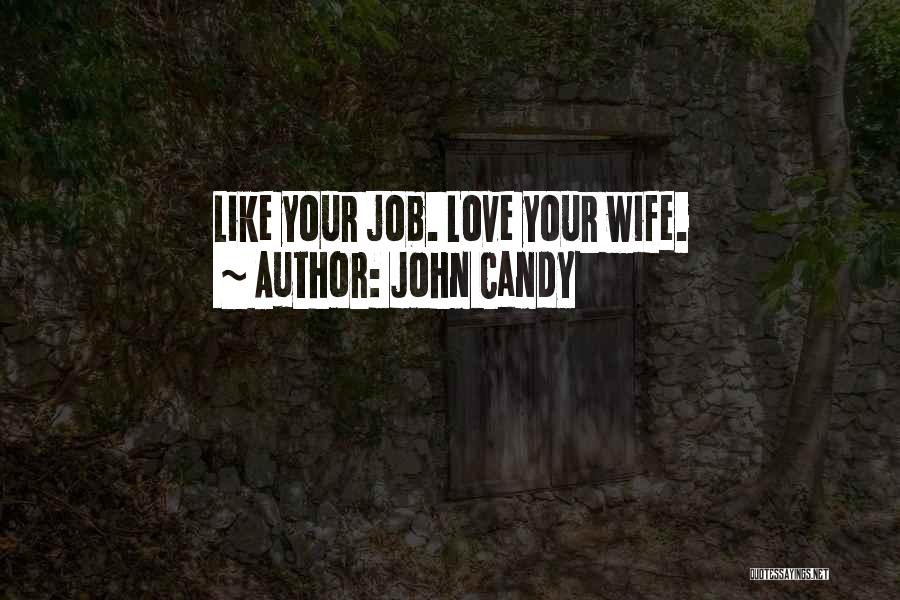 John Candy Quotes: Like Your Job. Love Your Wife.