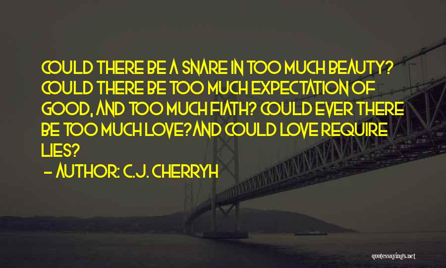 C.J. Cherryh Quotes: Could There Be A Snare In Too Much Beauty? Could There Be Too Much Expectation Of Good, And Too Much