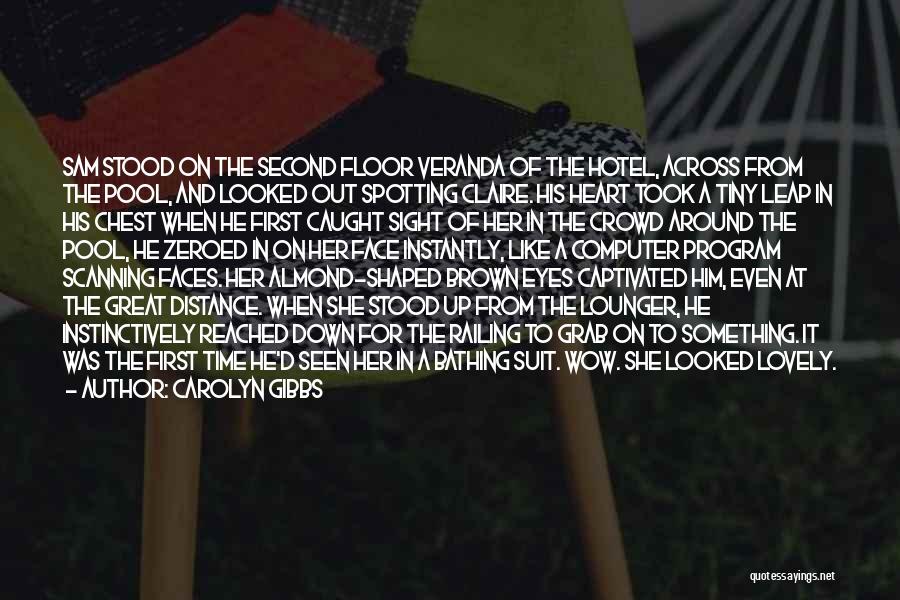 Carolyn Gibbs Quotes: Sam Stood On The Second Floor Veranda Of The Hotel, Across From The Pool, And Looked Out Spotting Claire. His