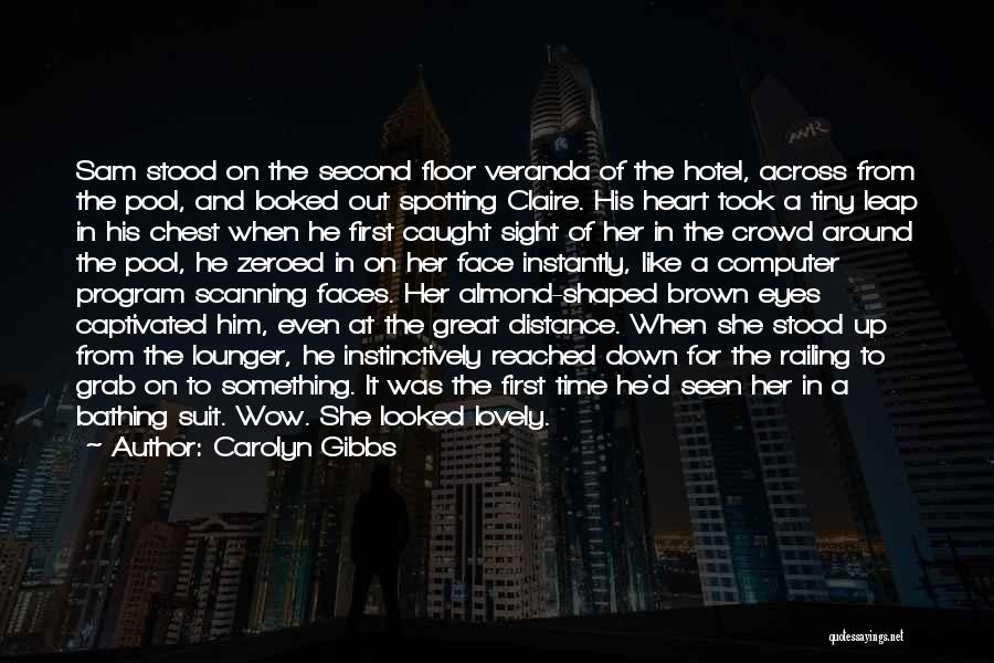 Carolyn Gibbs Quotes: Sam Stood On The Second Floor Veranda Of The Hotel, Across From The Pool, And Looked Out Spotting Claire. His