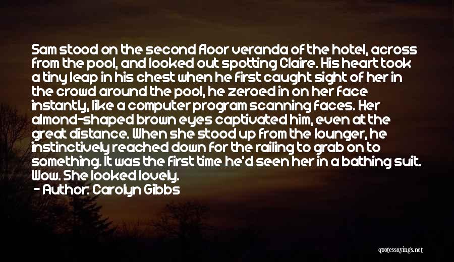 Carolyn Gibbs Quotes: Sam Stood On The Second Floor Veranda Of The Hotel, Across From The Pool, And Looked Out Spotting Claire. His