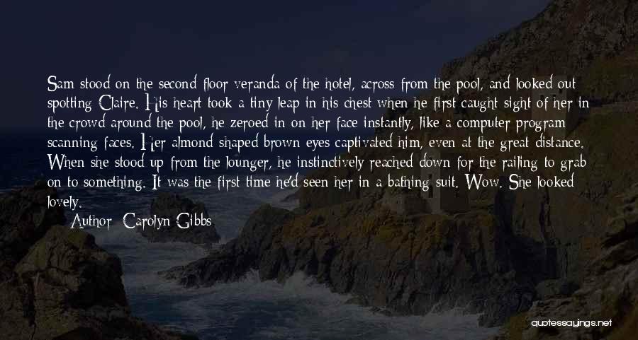 Carolyn Gibbs Quotes: Sam Stood On The Second Floor Veranda Of The Hotel, Across From The Pool, And Looked Out Spotting Claire. His