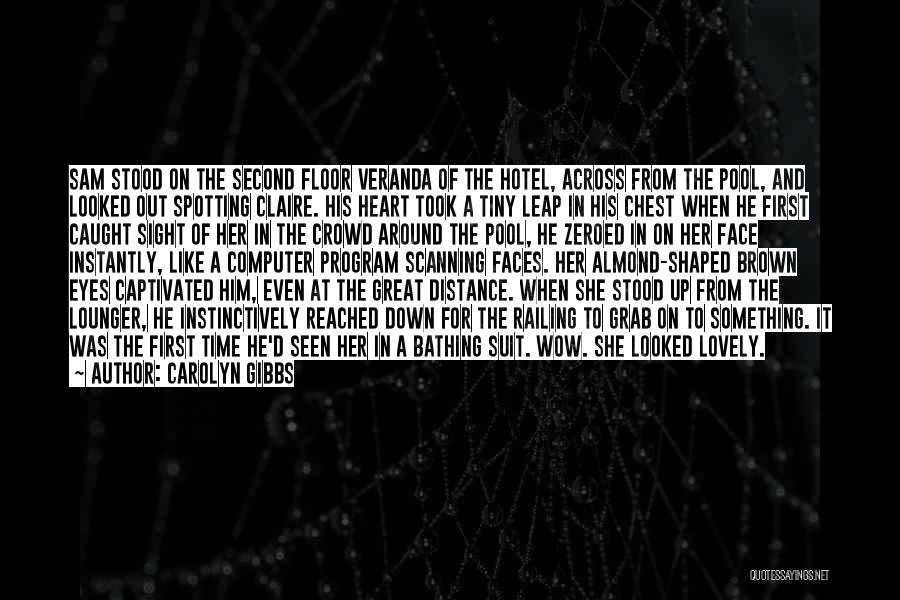 Carolyn Gibbs Quotes: Sam Stood On The Second Floor Veranda Of The Hotel, Across From The Pool, And Looked Out Spotting Claire. His