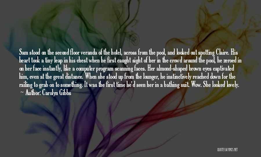 Carolyn Gibbs Quotes: Sam Stood On The Second Floor Veranda Of The Hotel, Across From The Pool, And Looked Out Spotting Claire. His