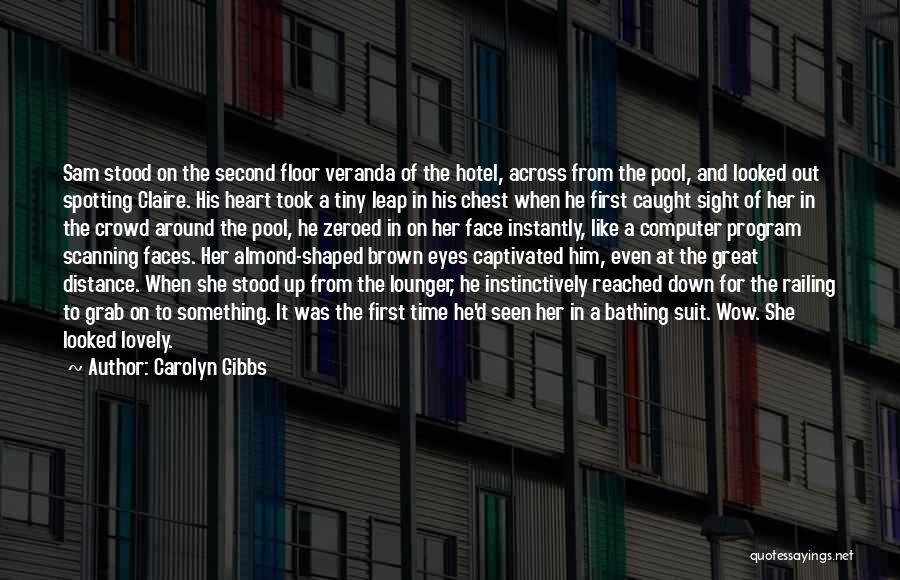 Carolyn Gibbs Quotes: Sam Stood On The Second Floor Veranda Of The Hotel, Across From The Pool, And Looked Out Spotting Claire. His