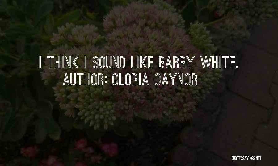 Gloria Gaynor Quotes: I Think I Sound Like Barry White.