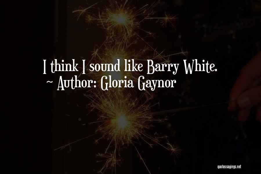 Gloria Gaynor Quotes: I Think I Sound Like Barry White.