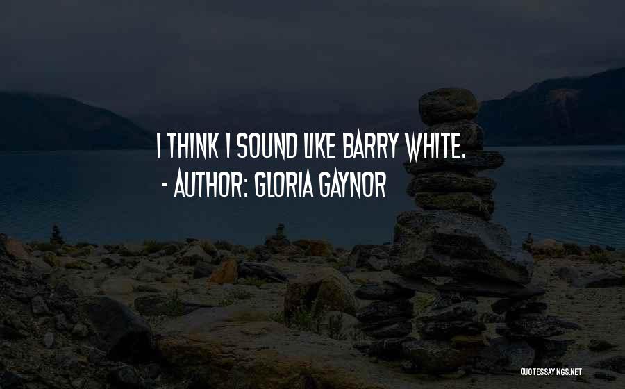 Gloria Gaynor Quotes: I Think I Sound Like Barry White.