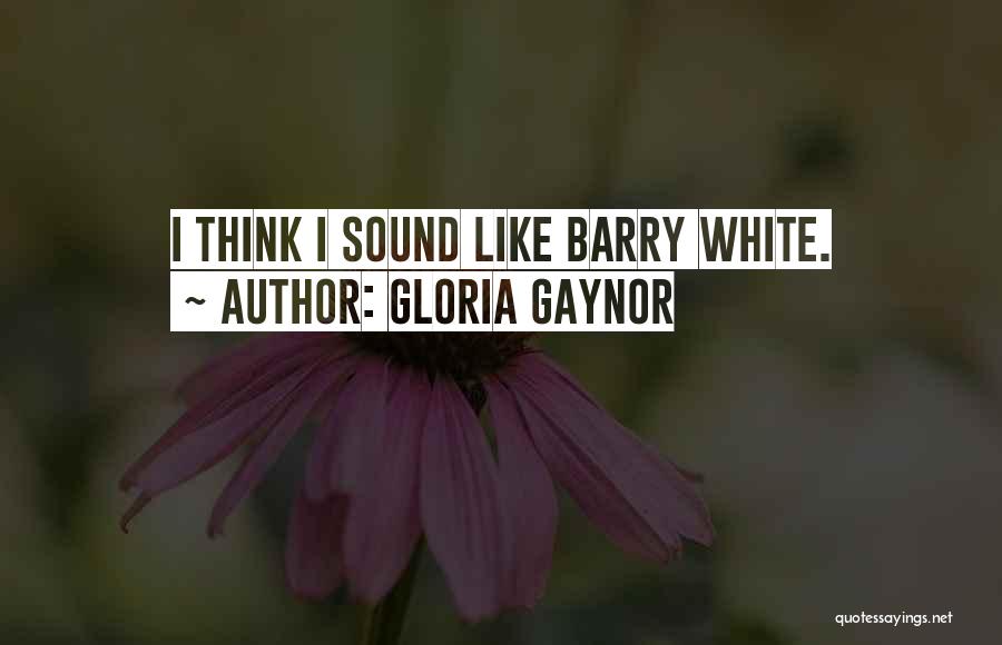 Gloria Gaynor Quotes: I Think I Sound Like Barry White.