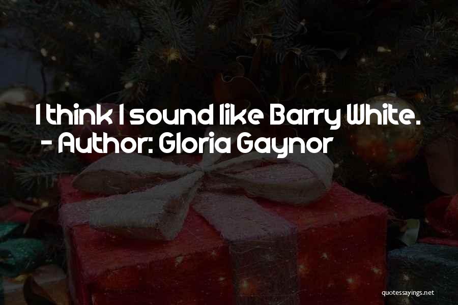 Gloria Gaynor Quotes: I Think I Sound Like Barry White.