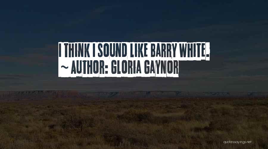 Gloria Gaynor Quotes: I Think I Sound Like Barry White.