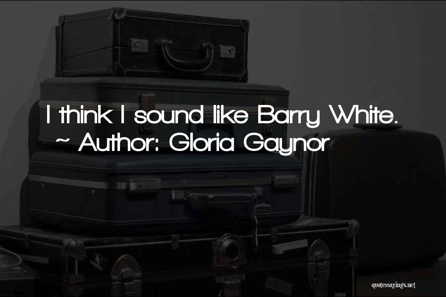 Gloria Gaynor Quotes: I Think I Sound Like Barry White.