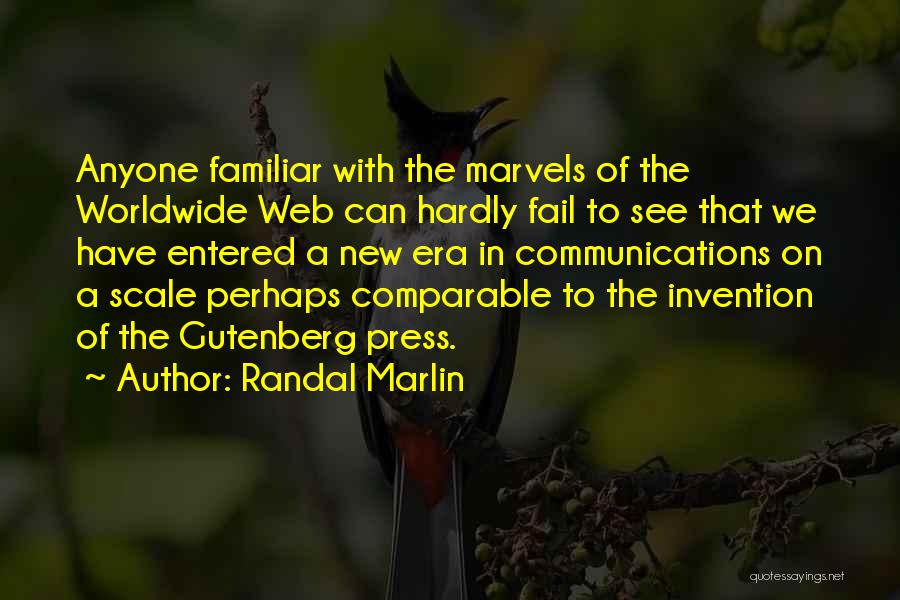 Randal Marlin Quotes: Anyone Familiar With The Marvels Of The Worldwide Web Can Hardly Fail To See That We Have Entered A New