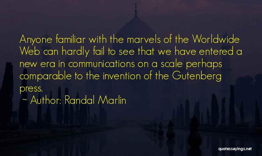 Randal Marlin Quotes: Anyone Familiar With The Marvels Of The Worldwide Web Can Hardly Fail To See That We Have Entered A New