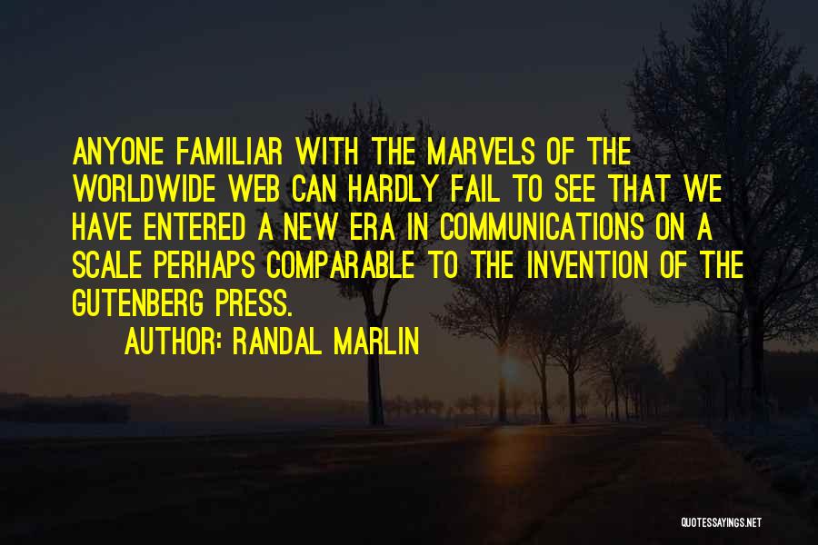 Randal Marlin Quotes: Anyone Familiar With The Marvels Of The Worldwide Web Can Hardly Fail To See That We Have Entered A New