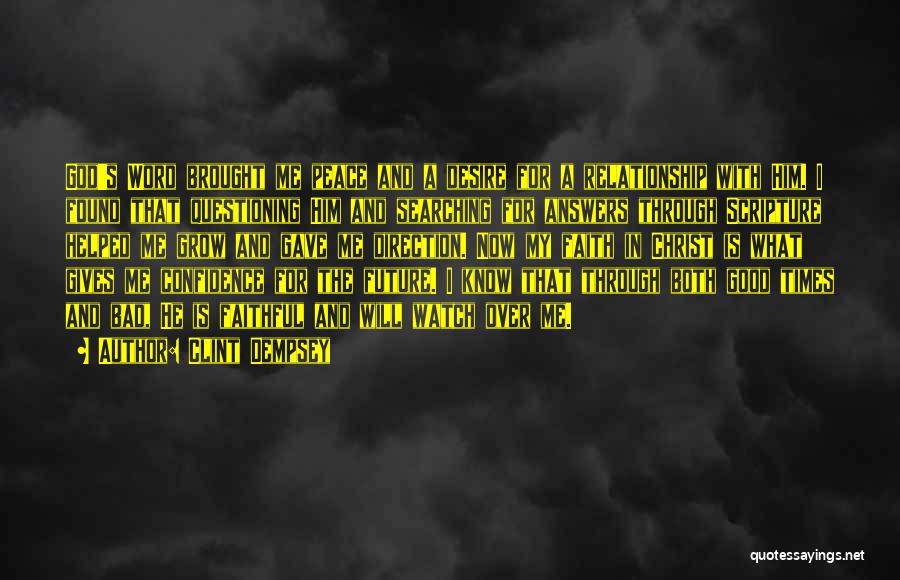 Clint Dempsey Quotes: God's Word Brought Me Peace And A Desire For A Relationship With Him. I Found That Questioning Him And Searching