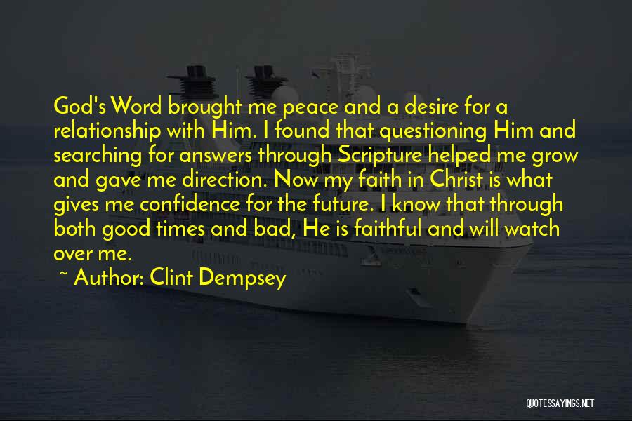 Clint Dempsey Quotes: God's Word Brought Me Peace And A Desire For A Relationship With Him. I Found That Questioning Him And Searching