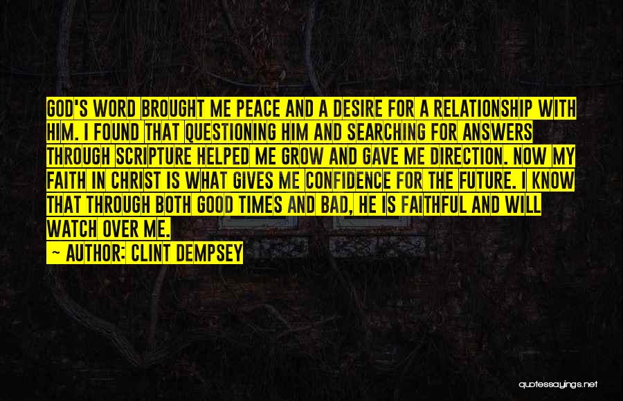 Clint Dempsey Quotes: God's Word Brought Me Peace And A Desire For A Relationship With Him. I Found That Questioning Him And Searching