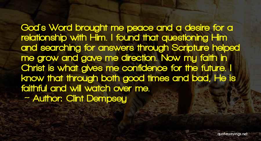 Clint Dempsey Quotes: God's Word Brought Me Peace And A Desire For A Relationship With Him. I Found That Questioning Him And Searching