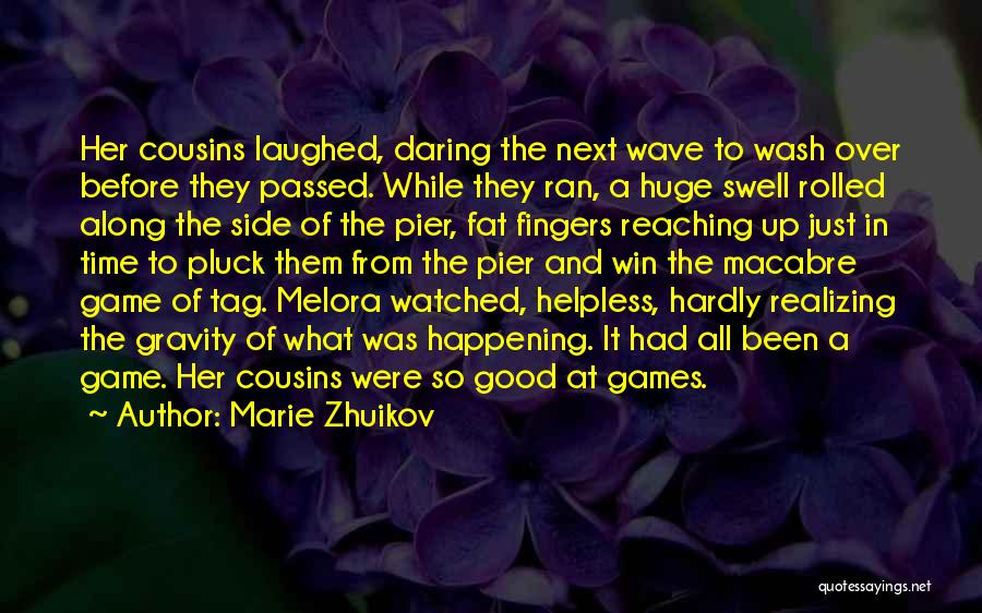 Marie Zhuikov Quotes: Her Cousins Laughed, Daring The Next Wave To Wash Over Before They Passed. While They Ran, A Huge Swell Rolled