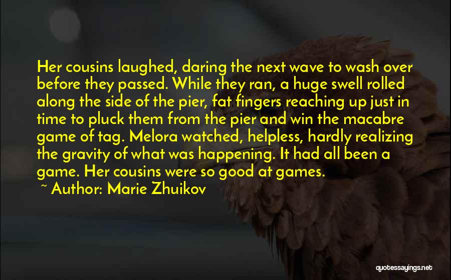 Marie Zhuikov Quotes: Her Cousins Laughed, Daring The Next Wave To Wash Over Before They Passed. While They Ran, A Huge Swell Rolled