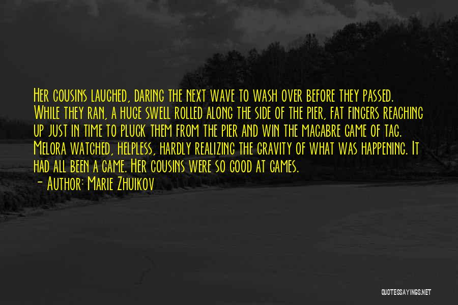 Marie Zhuikov Quotes: Her Cousins Laughed, Daring The Next Wave To Wash Over Before They Passed. While They Ran, A Huge Swell Rolled