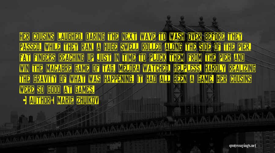 Marie Zhuikov Quotes: Her Cousins Laughed, Daring The Next Wave To Wash Over Before They Passed. While They Ran, A Huge Swell Rolled