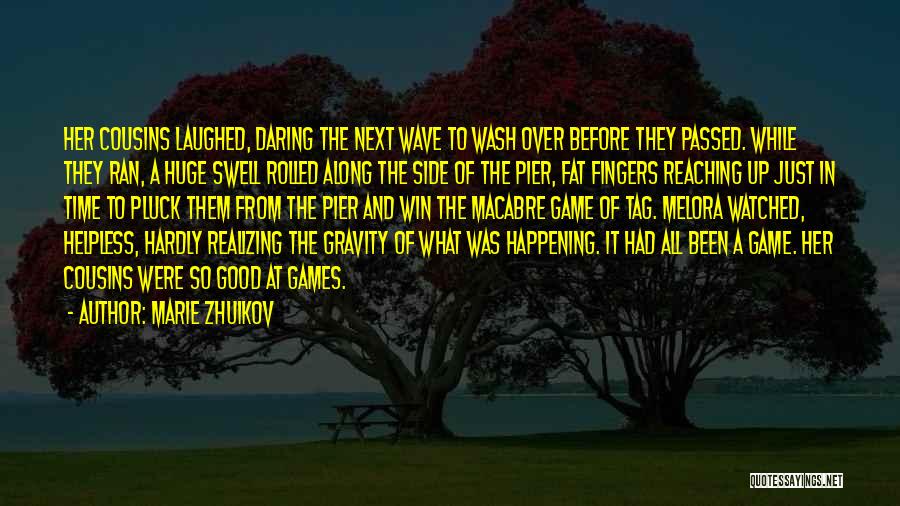 Marie Zhuikov Quotes: Her Cousins Laughed, Daring The Next Wave To Wash Over Before They Passed. While They Ran, A Huge Swell Rolled