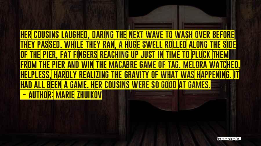 Marie Zhuikov Quotes: Her Cousins Laughed, Daring The Next Wave To Wash Over Before They Passed. While They Ran, A Huge Swell Rolled