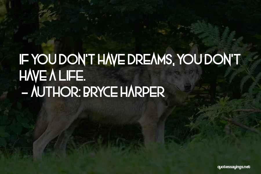 Bryce Harper Quotes: If You Don't Have Dreams, You Don't Have A Life.