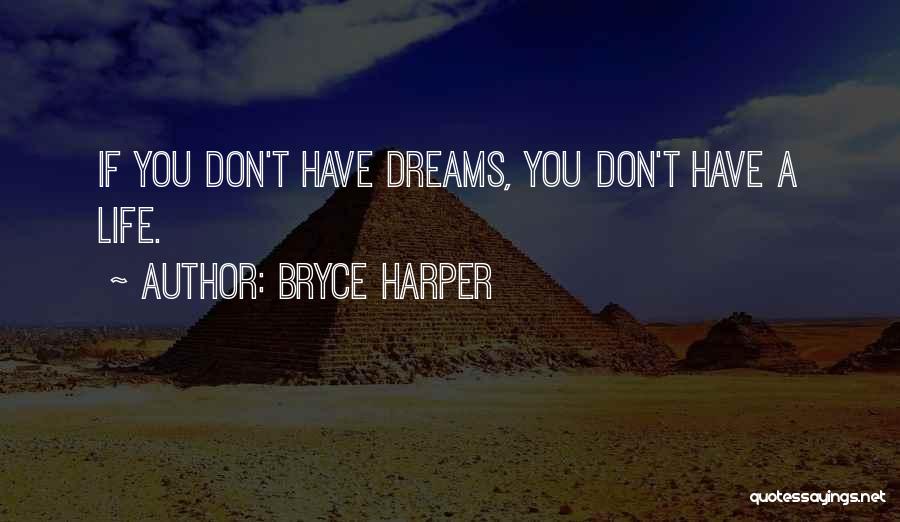 Bryce Harper Quotes: If You Don't Have Dreams, You Don't Have A Life.