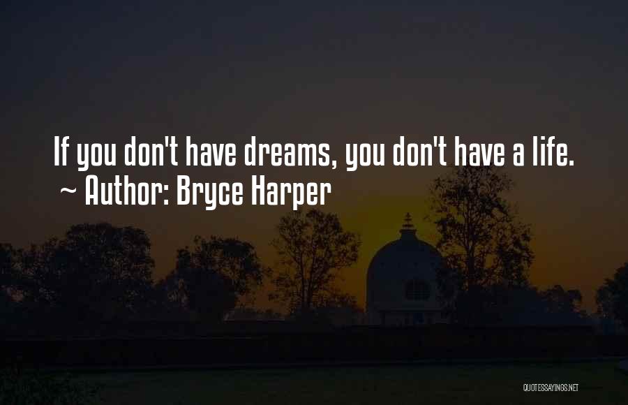 Bryce Harper Quotes: If You Don't Have Dreams, You Don't Have A Life.