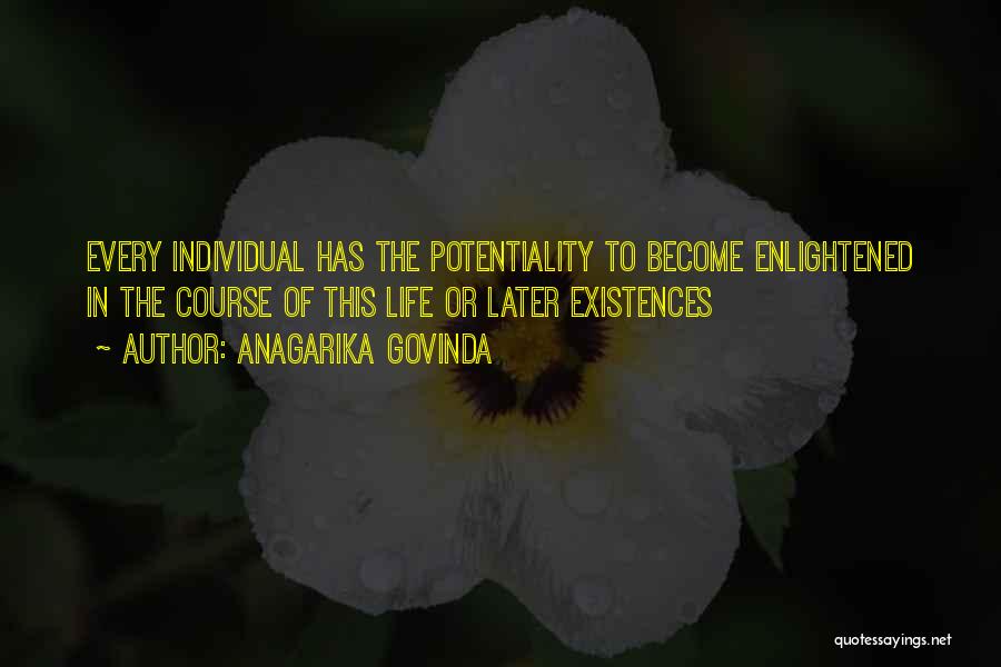 Anagarika Govinda Quotes: Every Individual Has The Potentiality To Become Enlightened In The Course Of This Life Or Later Existences