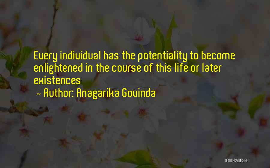 Anagarika Govinda Quotes: Every Individual Has The Potentiality To Become Enlightened In The Course Of This Life Or Later Existences