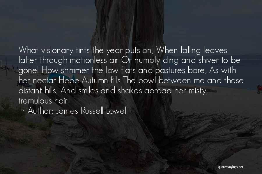 James Russell Lowell Quotes: What Visionary Tints The Year Puts On, When Falling Leaves Falter Through Motionless Air Or Numbly Cling And Shiver To