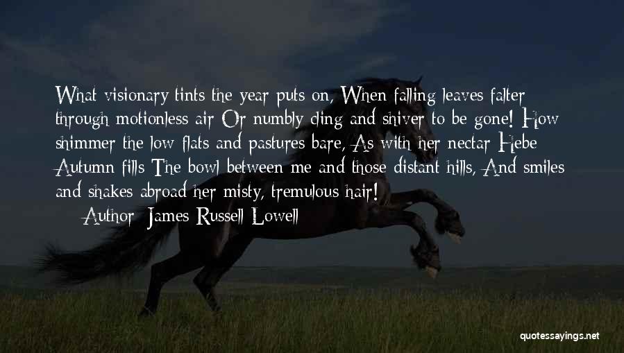 James Russell Lowell Quotes: What Visionary Tints The Year Puts On, When Falling Leaves Falter Through Motionless Air Or Numbly Cling And Shiver To