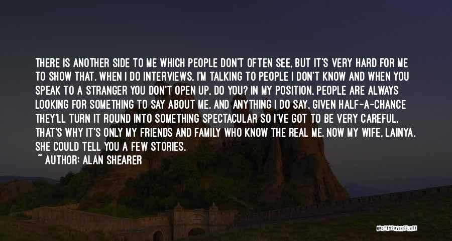 Alan Shearer Quotes: There Is Another Side To Me Which People Don't Often See, But It's Very Hard For Me To Show That.